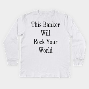 This Banker Will Rock Your World Kids Long Sleeve T-Shirt